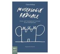 Museologia radicale. Ovvero, cos'è «contemporaneo» nei musei d'arte contemporanea?