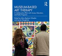 Museum-based Art Therapy: A Collaborative Effort with Access, Education, and