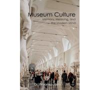 Museum Culture: Memory, Meaning, and the Modern Mind