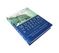 Museum Marketing and Strategy: Designing Missions, Building Audiences, Generating Revenue and Resources