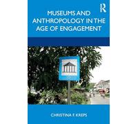 Museums and Anthropology in the Age of Engagement