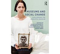 Museums and Social Change: Challenging the Unhelpful Museum