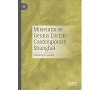 Museums as Genius Loci in Contemporary Shanghai