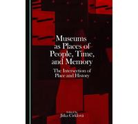 Museums as Places of People, Time, and Memory: The Intersection of Place and History