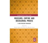 Museums, Empire and Decolonial Praxis: A New Museum Paradigm?