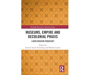 Museums, Empire and Decolonial Praxis: A New Museum Paradigm?