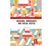 Museums, Immigrants, And Social Justice - Sophia Labadi - 2019