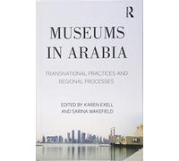 Museums in Arabia: Transnational Practices and Regional Processes [Lingua Inglese]