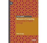 Museums of Computing: Stewardship of Digital Heritage
