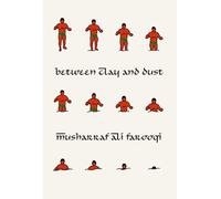 Musharraf Ali Farooqi Between Clay And Dust (Tascabile)