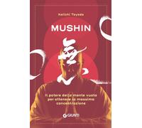 Mushin. Il potere della mente vuota per ottenere la massima conce