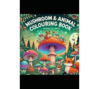 Mushroom and Animal Coloring Book: Adorable Forest Creatures and Magical Mushrooms for Relaxation and Creativity