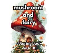 Mushroom and Fairy: A Coloring Book for Magical Designs for Relaxation and Creativity