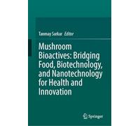 Mushroom Bioactives: Bridging Food, Biotechnology and Nanotechnology for Health and Innovation