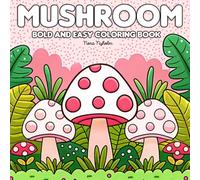 Mushroom Bold and Easy Coloring Book: 40 Featuring Cute Coloring Pages with Easy and Simple Designs for Relaxation for Adults and Teens.