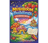 Mushroom Buildings Coloring Book: A Fantasy Coloring Book for Relaxing and Creative Fun