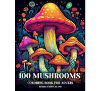 Mushroom Coloring Book: 100 Coloring Pages for Adults Featuring Magical Mushrooms and Fungi for Relaxation and Mindfulness