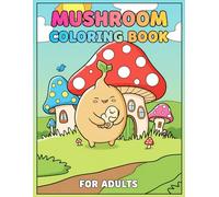 Mushroom Coloring Book: A Fun and Peaceful Collection with 50+ Designs for Adults and Teens
