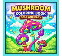 Mushroom Coloring Book Bold and Easy: 50 Cute Mushroom Coloring Pages for Adults and Teens with Easy Designs, Various Fungi and Relaxing Nature Scenes for Stress Relief