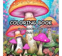 Mushroom Coloring Book for Adults: 75 Intricate Fungi and Botanical Designs for Stress Relief, Mindfulness and Creative Escape - Single-Sided Pages