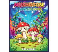 Mushroom Coloring Book For Adults: Beautiful Illustrations to Inspire Peace, Focus, and Inner Calm Every Day