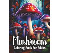 Mushroom Coloring Book For Adults: Easy and Beautiful Illustrations for Relaxation Perfect for Men and Women