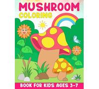 Mushroom Coloring Book for Kids Ages 3-7: Fun and Educational Mushroom Coloring Book for Kids with Cute Illustrations and Fascinating Facts About Mushrooms