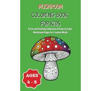 Mushroom Coloring Book for Kids Ages 4-8: Easy and Fun Designs Featuring Mushrooms, Mushroom House and More for Boys and Girls | 20+ Pages Perfect for Developing Creativity