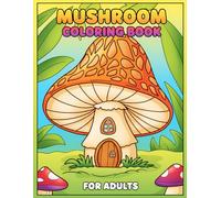 Mushroom Coloring Book: Over 50 Relaxing Art Pages to Help Adults and Teens Unwind and Feel Calm