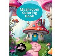 Mushroom Coloring Book: The Cutest Mushroom Homes Coloring Book for Your Relaxation and Stress Relief Fun For Teens and Adults