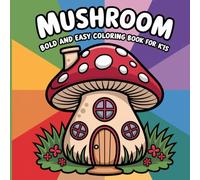 Mushroom Cuite: Bold and Easy Adorable Fungi Designs For Relaxation, Stress Relief, Mindfulness And Creative Fun With Kawaii Toadstools In A Whimsical Woodland Setting Coloring Book For Kids