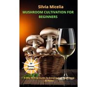 Mushroom cultivation for Beginners: A step by step guide to Growing Your mushroom at Home