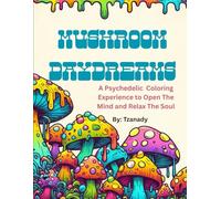 Mushroom Daydreams: A Psychedelic Coloring Experience to Open the Mind and Relax the Soul