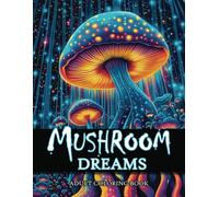 Mushroom Dreams: 50 Mystical Fungi Coloring Pages for Relaxation and Stress Relief (Perfect for Adults and Teens)