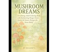 Mushroom Dreams: A Calming Adult Coloring Book with Enchanting Fungi, Forest Scenes & Nature Designs for Stress Relief: Beautifully detailed mushroom ... and melt away anxiety - perfect for adults