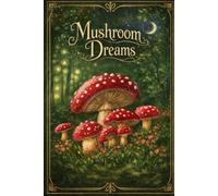 Mushroom Dreams: A whimsical lined journal for dreamers, writers, and nature lovers.
