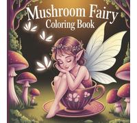 Mushroom Fairy Coloring Book: Step into a magical forest where fairies dance beneath glowing mushrooms and every leaf whispers a secret. Let your ... these enchanted scenes to life with color.