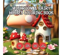 Mushroom & Fairy Houses Coloring Book for Kids, Teens and Adults with Easy and Simple Designs for Relaxation