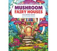Mushroom Fairy Houses Coloring Book: Magical Mushroom Fairy Houses To Color
