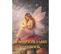 Mushroom Fairy Lined Notebook: Cute Cottagecore Lined Notebook for Journaling, Notes and School Writing | Fantasy Mushroom Journal | 120 Pages | 6 x 9 Inches