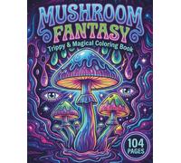 Mushroom Fantasy: Trippy & Magical Coloring Book for Adults with 104 Pages featuring Psychedelic Fungi, Enchanted Forests, and Celestial Elements for Stress Relief