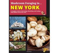Mushroom Foraging in New York: A Complete Guide to Harvesting, Identifying, and Cooking Wild Edibles Across New York