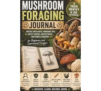 Mushroom Foraging Journal: Track, Identify & Log Mushrooms - Species Spotlights, Foraging Tips, Safety Checks, Sketch Pages, Tinctures & Recipes for Beginners and Experienced Foragers