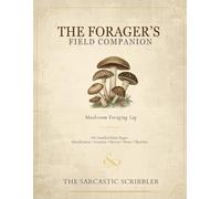 Mushroom Foraging Log: The Forager’s Field Companion: Track, Identify, and Record Wild Mushrooms