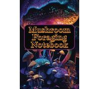 Mushroom Foraging Notebook: Notebook Journal Log with Easy to Read Print for Mushroom Foraging, Mushroom Hunting, Fungi, Fungus and more | 6X9 Inch ... for Vacations, Holidays, and Foraging Time.