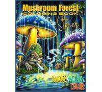 Mushroom Forest Stoner Coloring Book for Adults: Relaxing Adventures in a Magical, Smoke-Filled Mushroom Wonderland