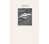 Mushroom Growing Log: Track Substrates, Environmental Conditions, Growth Stages, and Harvest Yields for Every Batch from Inoculation to Final Flush