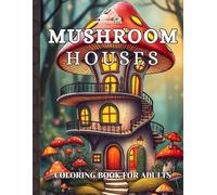 Mushroom Houses: An Adult Coloring book with 50 beautifully Illustrated Designs | Single Sided Printing | Bleed Through Testing Pages | Relaxing and Enjoyable Experiences