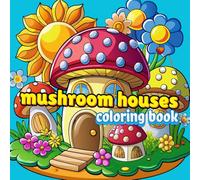 mushroom houses coloring book for kids: Fairy Mushroom Houses Coloring Pages for Kids: Discover a Whimsical World of Fun and Fantasy!