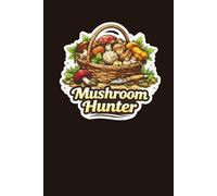 Mushroom Hunter: Lined Mushroom Foraging Journal for Wild Mushroom Hunters and Nature Enthusiasts
